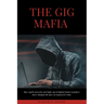 The Gig Mafia: How Small Networks and High-Speed Digital Funds Transfers Have Changed the Face of Organized Crime