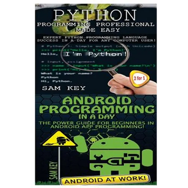 Python Programming Professional Made Easy & Android Programming In a Day!