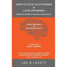 How to Stop Stuttering & Love Speaking: EXPANDS ALL EDITIONS of Stuttering & Anxiety Self-Cures