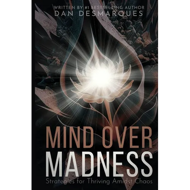 Mind Over Madness: Strategies for Thriving Amidst Chaos