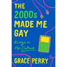 The 2000s Made Me Gay: Essays on Pop Culture