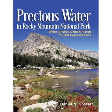 Precious Water in Rocky Mountain National Park. Water, Ditches, Dams and Floods. The 1982 Lawn Lake Flood