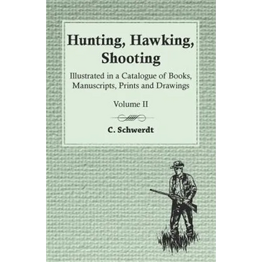 Hunting, Hawking, Shooting - Illustrated in a Catalogue of Books, Manuscripts, Prints and Drawings - Volume II
