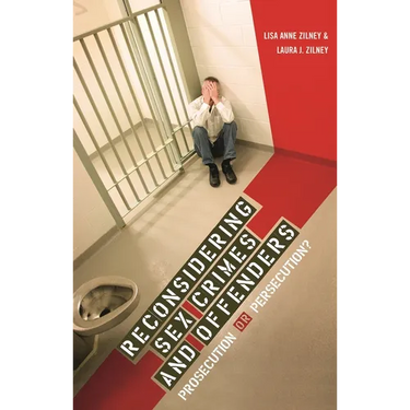 Reconsidering Sex Crimes and Offenders: Prosecution or Persecution?