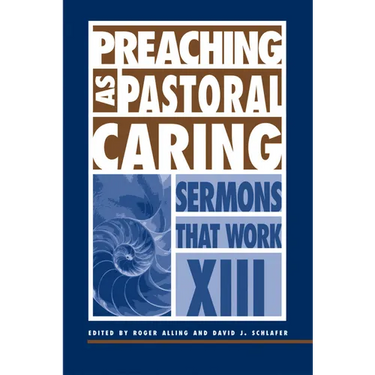 Preaching as Pastoral Caring: Sermons That Work Series XIII