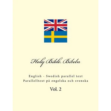 Holy Bible. Bibeln: English - Swedish Parallel Text. Parallelltext På Engelska Och Svenska
