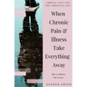 When Chronic Pain & Illness Take Everything Away: How to Mourn Our Losses