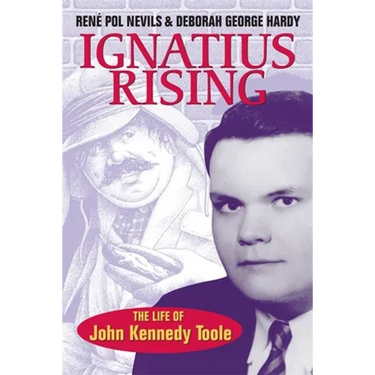 Ignatius Rising: The Life of John Kennedy Toole