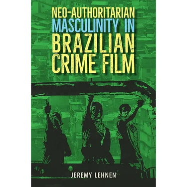 Neo-Authoritarian Masculinity in Brazilian Crime Film