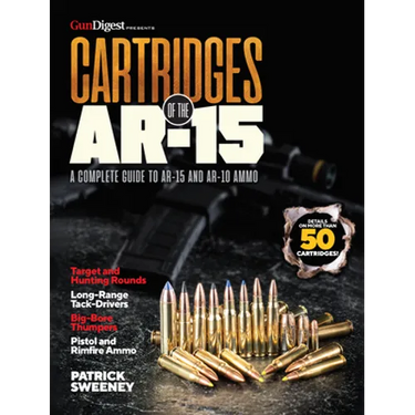 Cartridges of the Ar-15: A Complete Reference Guide to AR -15 and Ar-10 Ammo
