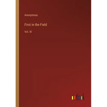 First in the Field: Vol. III