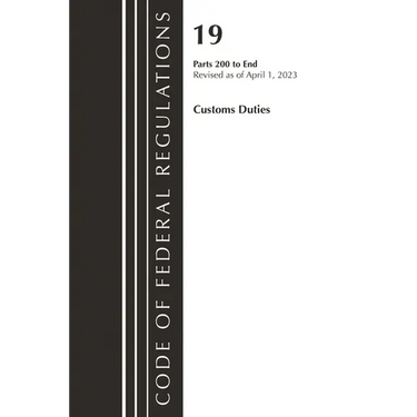 Code of Federal Regulations, Title 19 Customs Duties 200-END, 2023