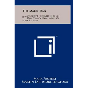 The Magic Bag: A Manuscript Received Through The Deep Trance Mediumship Of Mark Probert