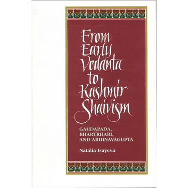From Early Vedanta to Kashmir Shaivism: Gaudapada, Bhartrhari, and Abhinavagupta