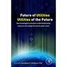 Future of Utilities - Utilities of the Future: How Technological Innovations in Distributed Energy Resources Will Reshape the Electric Power Sector