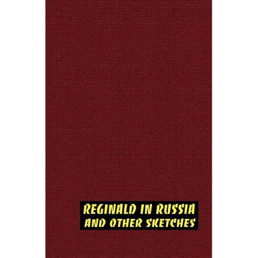 Reginald in Russia and Other Sketches