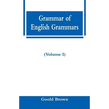 Grammar of English Grammars (Volume I)