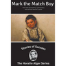 Stories of Success: Mark the Match Boy (Illustrated)