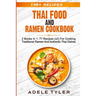 Thai Food And Ramen Cookbook: 2 Books In 1: 77 Recipes (x2) For Cooking Traditional Ramen And Authentic Thai Dishes
