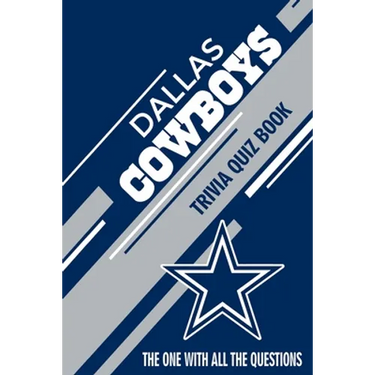 Dallas Cowboys Trivia Quiz Book: The One With All The Questions