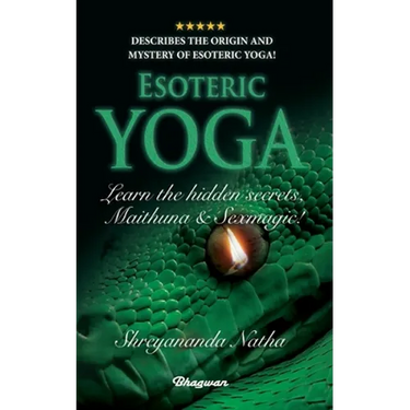 ESOTERIC YOGA - Learn Maithuna and Sex Magic: By Bestselling author Shreyananda Natha!