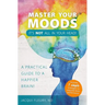 Master Your Moods: A Practical Guide to a Happier Brain