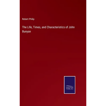 The Life, Times, and Characteristics of John Bunyan