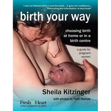 Birth Your Way: Choosing Birth at Home or in a Birth Centre