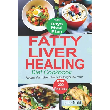 Fatty Liver Healing Diet Cookbook: Regain your liver health for longer life with over 200 Recipes
