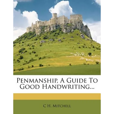 Penmanship, a Guide to Good Handwriting...