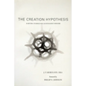 The Creation Hypothesis: Scientific Evidence for an Intelligent Designer