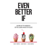 Even Better If: Building Better Businesses, Better Leaders, and Better Selves
