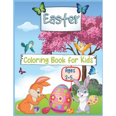 Easter Coloring book for Kids Ages 2-5: Cute and Fun Easter Coloring Pages with Easter Bunny, Eggs For Kids and Toddlers