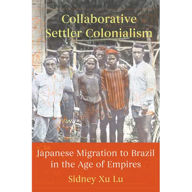 Collaborative Settler Colonialism: Japanese Migration to Brazil in the Age of Empires
