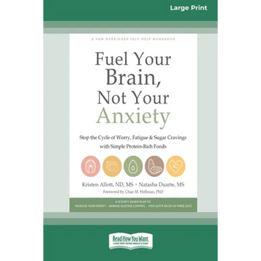 Fuel Your Brain, Not Your Anxiety: Stop the Cycle of Worry, Fatigue, and Sugar Cravings with Simple Protein-Rich Foods [Standard Large Print 16 Pt Edi
