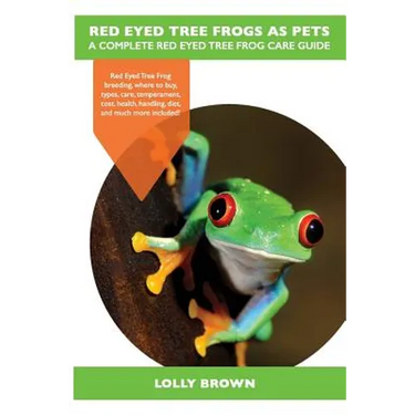 Red Eyed Tree Frogs as Pets: Red Eyed Tree Frog breeding, where to buy, types, care, temperament, cost, health, handling, diet, and much more inclu