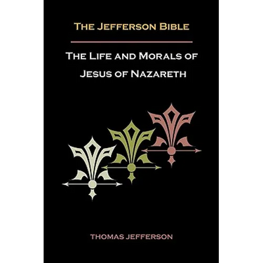 Jefferson Bible, or the Life and Morals of Jesus of Nazareth