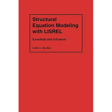 Structural Equation Modeling with Lisrel: Essentials and Advances
