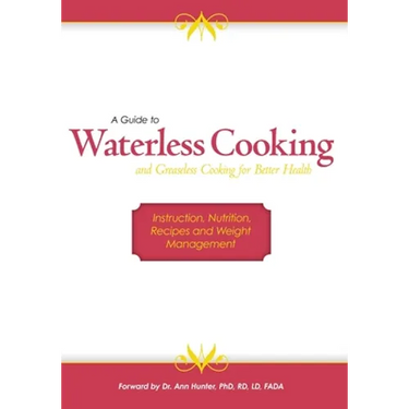 A Guide to Waterless Cooking: (and Greaseless Cooking for Better Health)