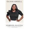 Starved For Success: Powerful Lessons On Resilience And Resourcefulness From An International Entrepreneur