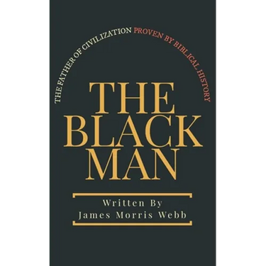The Black Man: The Father of Civilization Proven by Biblical History