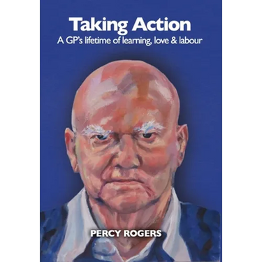 Taking Action: A GP's lifetime of learning, love & labour
