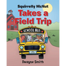 Squirrelly Mcnut Takes a Field Trip