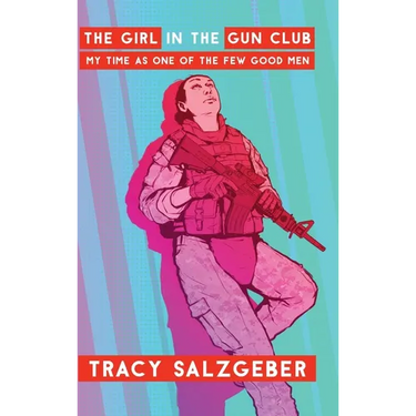 The Girl in the Gun Club: My Time as One of the Few Good Men