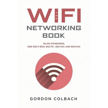 The WiFi Networking Book: WLAN Standards: IEEE 802.11 bgn, 802.11n, 802.11ac and 802.11ax