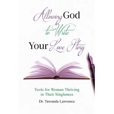 Allowing God to Write Your Love Story: Tools for Women Thriving in Their Singleness