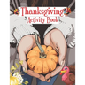 Thanksgiving Activity Book: Riddles, coloring, Doodle, Maze and So Many More Inside!