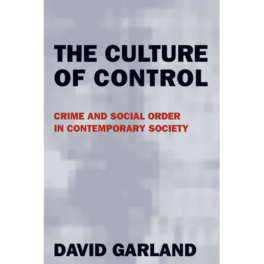 The Culture of Control: Crime and Social Order in Contemporary Society