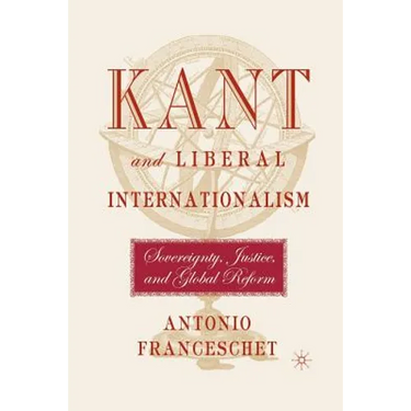 Kant and Liberal Internationalism: Sovereignty, Justice and Global Reform