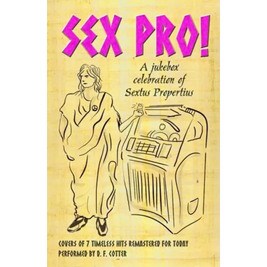 Sex Pro!: A Jukebox Celebration of Sextus Propertius